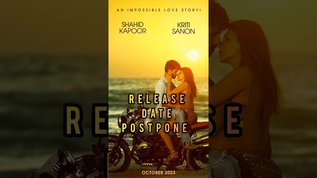 Shahid Kapoor & Kriti Sanon 🔥 Release Date Postponed 💥 