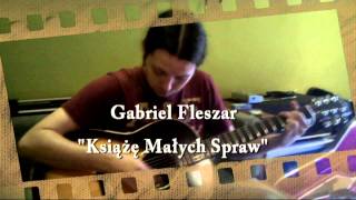 Video thumbnail of "Gabriel Fleszar - Książę Małych Spraw"