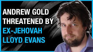 Talk with ANDREW GOLD - threatened by Ex-Jehovah (Lloyd Evans) over scandal