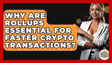 Why Are Rollups Essential For Faster Crypto Transactions? - CryptoBasics360.com
