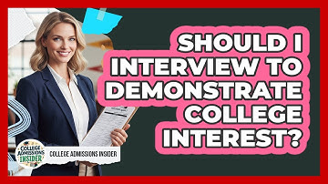 Should I Interview To Demonstrate College Interest?