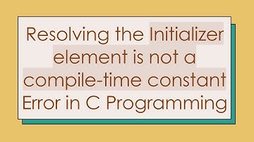 Resolving the Initializer element is not a compile-time constant Error in C Programming