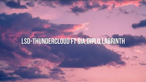 LSD - Thundercloud ft. Sia, Diplo, Labrinth (Lyrics)