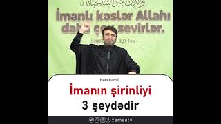 Hacı Ramil - İmanın şirinliyi 3 şeydədir