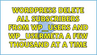 Wordpress: Delete all subscribers from wp_users and wp_usermeta a few thousand at a time