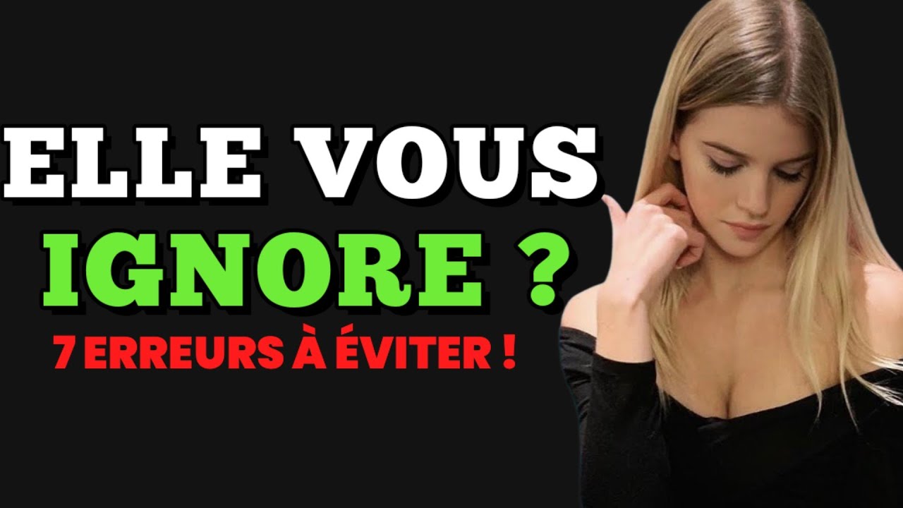 7 erreurs fatales à éviter quand elle vous ignore ~PsychologieFéminine