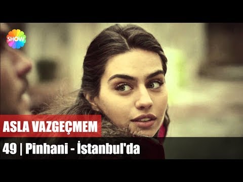 Pinhani - İstanbul'da | Asla Vazgeçmem 49.Bölüm