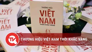 Thương hiệu Việt Nam thời khắc vàng | Truyền hình Quốc hội Việt Nam