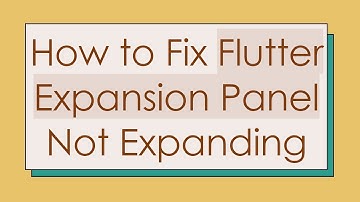 How to Fix Flutter Expansion Panel Not Expanding