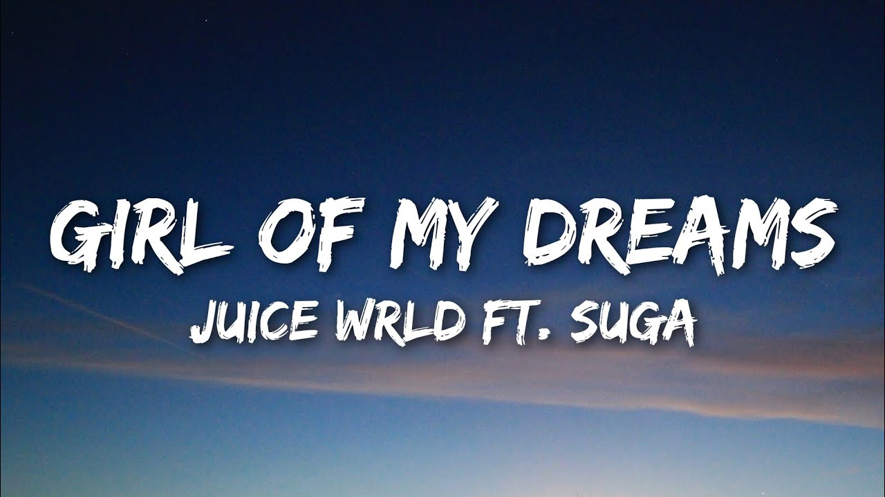 Juice WRLD ft. Suga (BTS) Girl of my dreams (Lyrics) YouTube