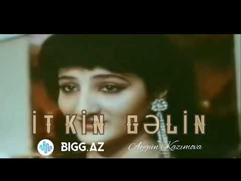 Aygün Kazımova - İtkin Gəlin (Original BIGG.AZ)