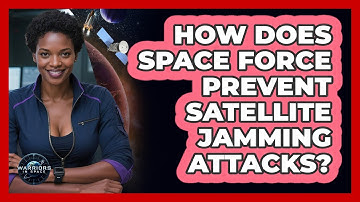 How Does Space Force Prevent Satellite Jamming Attacks? - Warriors In Space