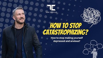 How to stop Catastrophizing? | How to stop making yourself depressed and anxious?