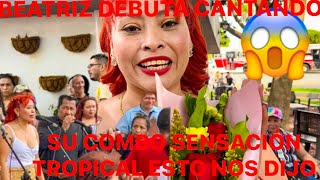 😱😱😱BEATRIZ DEBUTA CON SU COMBO SENSACIÓN TROPICAL Y ESTA SON SUS PALABRAS Y CANTO