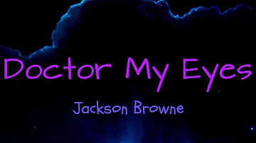 Doctor My Eyes - Jackson Browne ( lyrics )