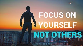 FOCUS ON YOURSELF NOT OTHERS - Best Motivational Speech Video