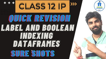 LABEL BASED & BOOLEAN INDEXING IN PYTHON PANDAS DATAFRAMES | CLASS 12 IP REVISION TOUR | CBSE 2023