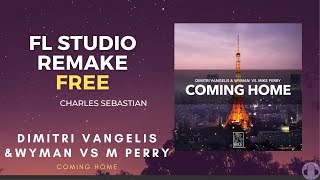 Dimitri Vangelis, Wyman, Mike Perry - Coming Home | FREE | VIP VERSION |FL STUDIO |CHARLES SEBASTIAN