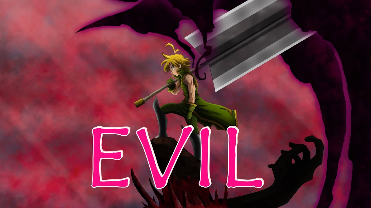Nightcore - EVIL X The Seven Deadly Sins (Meliodas) AMV
