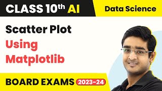 Scatter Plot Using Matplotlib - Data Science | Class 10 Artificial Intelligence | CBSE 2024_25