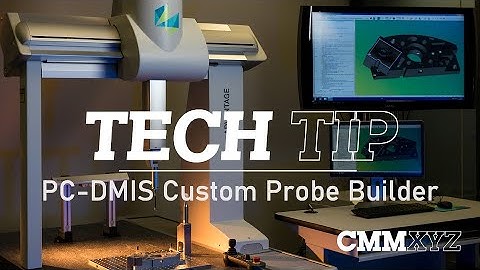 PC-DMIS Custom Probe Builder | PC-DMIS Tech Tips - CMMXYZ