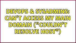 DevOps & SysAdmins: Can't access my main domain ("Couldn't resolve host") Information