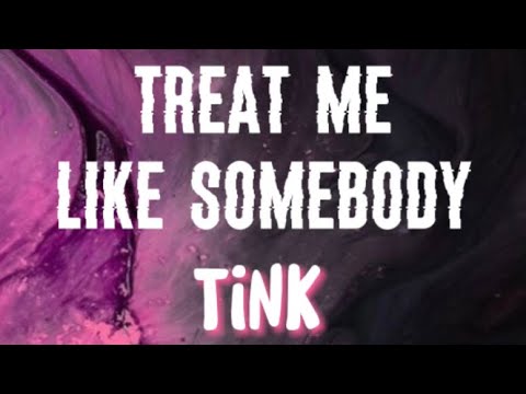 Tink   Treat Me Like Somebody Lyrics