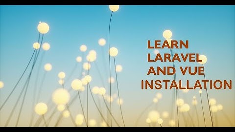 Lesson 1 Laravel and Vue Installation