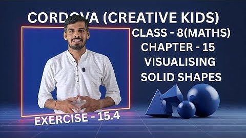 Class 7 Cordova Math | Chapter 15: Visualising Solid Shapes | Exercise 15.4 | Full Solutions