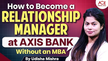 How to Become a Relationship Manager at Axis Bank Without an MBA! | By Udisha Mishra