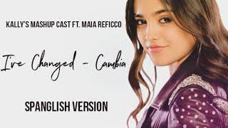 I've Changed/Cambia (Spanglish Version) - Kally's Mashup Cast ft. Maia Reficco