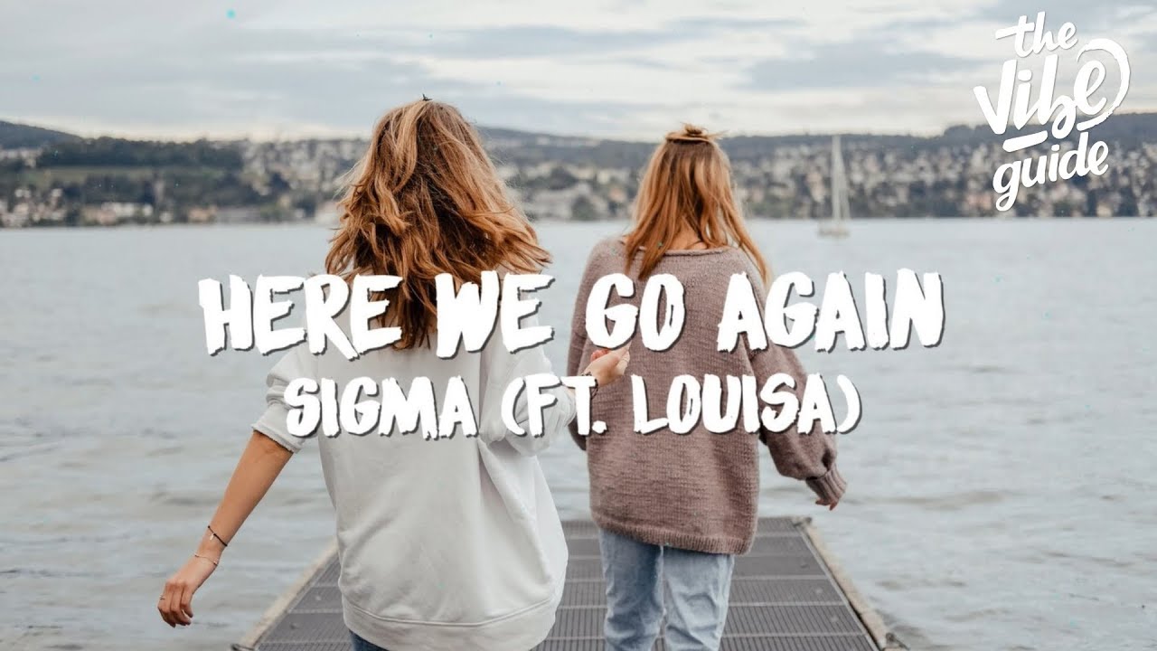 Sigma ft Louisa   Here We Go Again Lyric Video