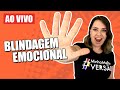 Blindagem emocional - Como blindar-se emocionalmente