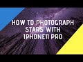 iphone 11 pro astrophotography, how to photograph the stars | 2020