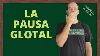 Cómo pronunciar la PAUSA GLOTAL en inglés: la oclusión glotal