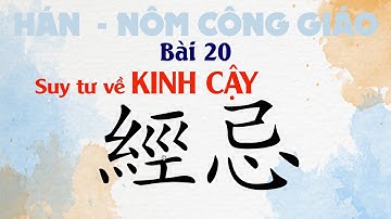 Bài 20: Suy tư chiết tự KINH CẬY | Hán Nôm Công giáo