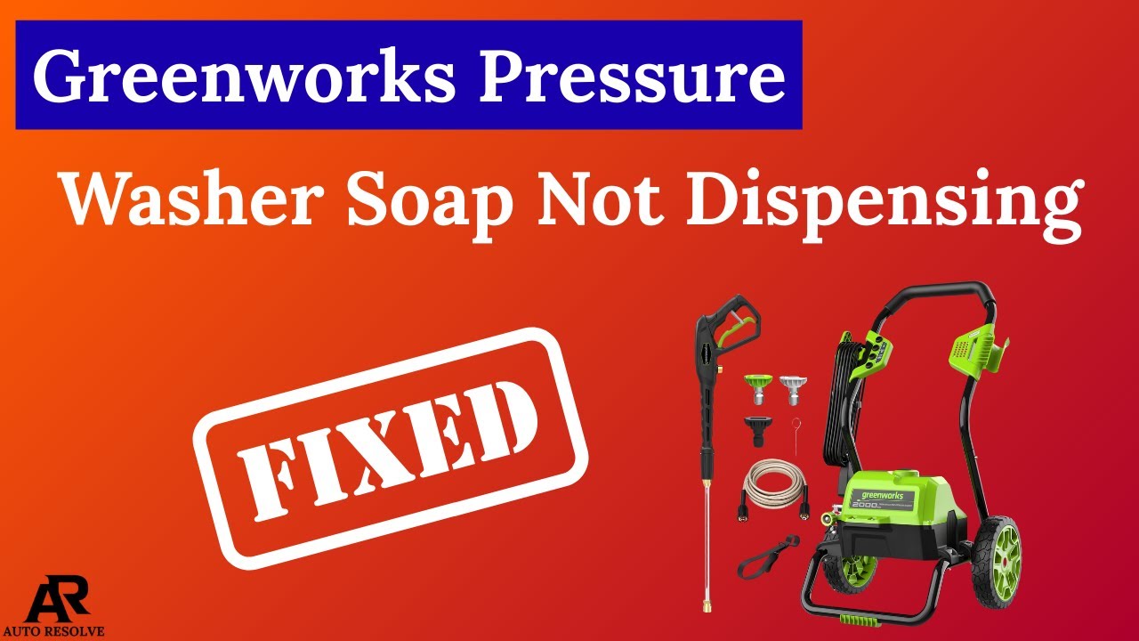 Greenworks Pressure Washer Soap Not Working: Quick Fixes Explained
