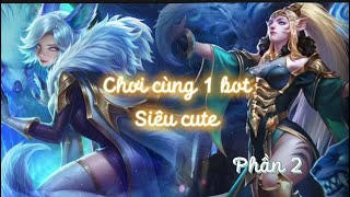 LIÊN QUÂN: Chơi với bạn bot siêu cuteeee phần 2💅✨