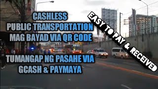 CASHLESS TRANSPORTATION VIA QR CODE HOW. EASY TO PAY & RECEIVE BY PAYMAYA & GCASH