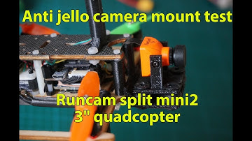 Anti jello camera mount test for Runcam split mini2 on 3" quadcopter