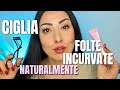 COME AVERE CIGLIA INCURVATE NATURALMENTE  E VOLUMINOSE (tutto sul PIEGACIGLIA)