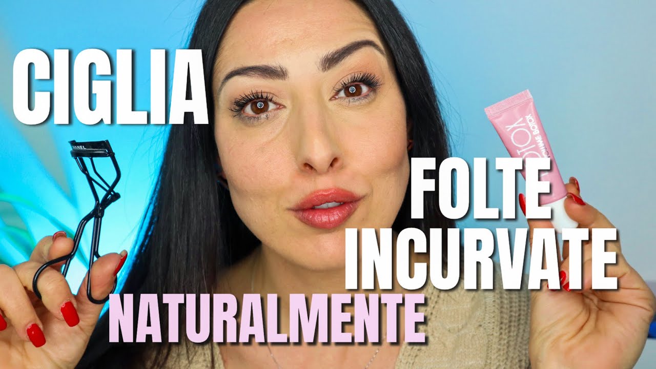 COME AVERE CIGLIA INCURVATE NATURALMENTE  E VOLUMINOSE (tutto sul PIEGACIGLIA)
