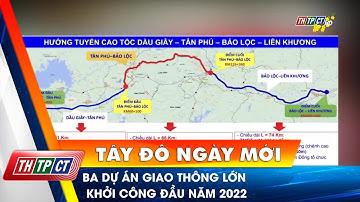 Ba dự án giao thông lớn khởi công đầu năm 2022 | Cần Thơ TV