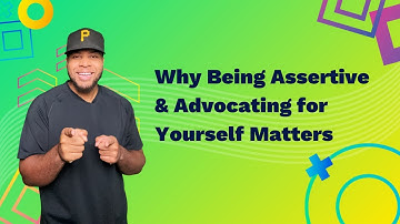 Why Being Assertive & Advocating for Yourself Matters
