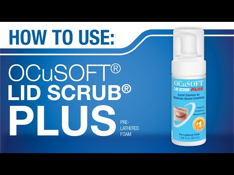 HOW TO Use OCuSOFT Lid Scrub PLUS Foaming Eyelid Cleanser