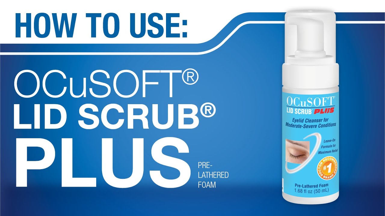HOW TO Use OCuSOFT Lid Scrub PLUS Foaming Eyelid Cleanser YouTube
