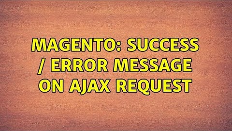 Magento: Success / Error message on ajax request (2 Solutions!!)