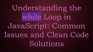 Understanding the while Loop in JavaScript: Common Issues and Clean Code Solutions