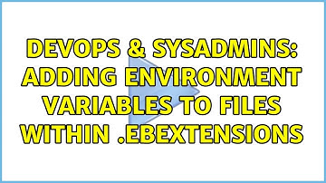 DevOps & SysAdmins: Adding environment variables to files within .ebextensions (2 Solutions!!)