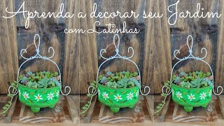 Como usar Latinhas na Decoração do seu Jardim